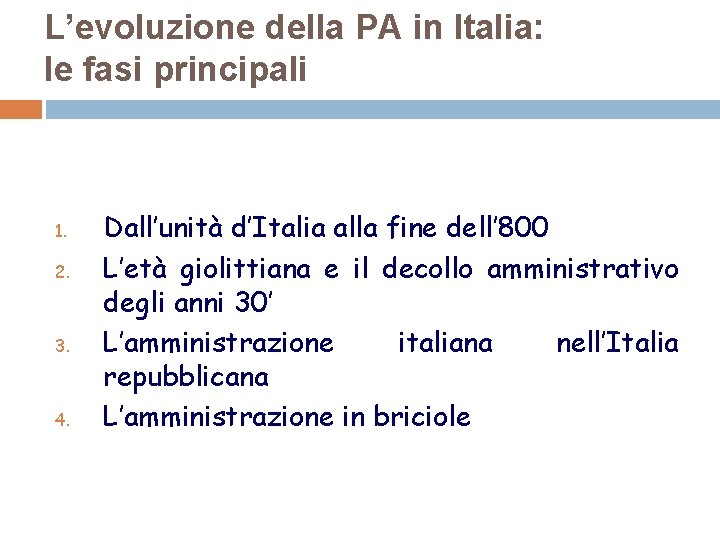L’evoluzione della PA in Italia: le fasi principali 1. 2. 3. 4. Dall’unità d’Italia