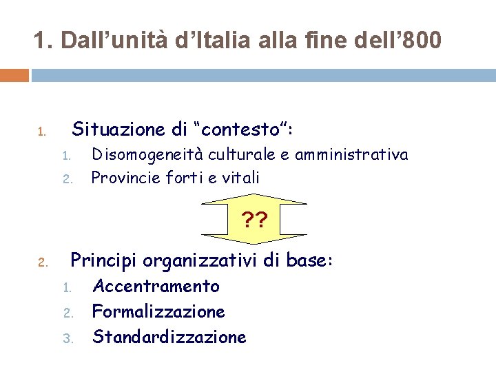 1. Dall’unità d’Italia alla fine dell’ 800 1. Situazione di “contesto”: 1. 2. Disomogeneità