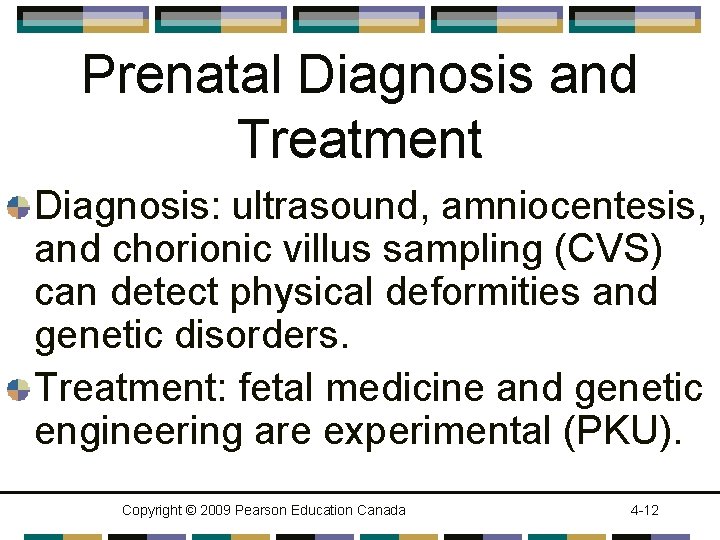 Prenatal Diagnosis and Treatment Diagnosis: ultrasound, amniocentesis, and chorionic villus sampling (CVS) can detect