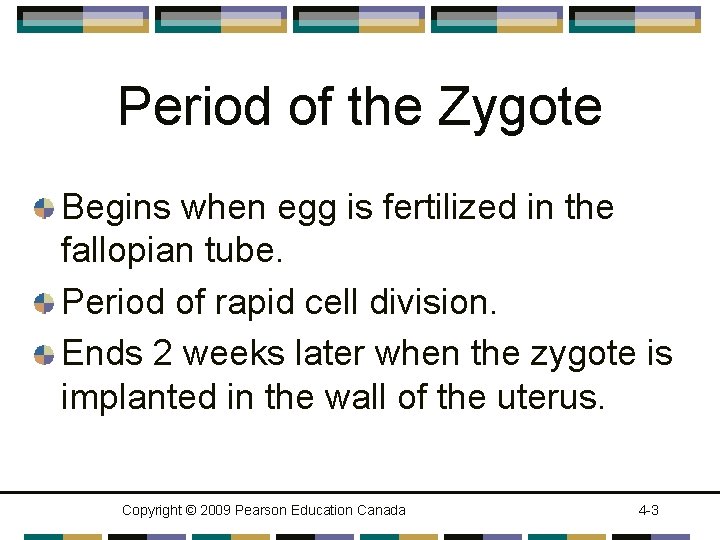 Period of the Zygote Begins when egg is fertilized in the fallopian tube. Period