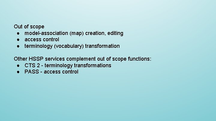 Out of scope ● model-association (map) creation, editing ● access control ● terminology (vocabulary)