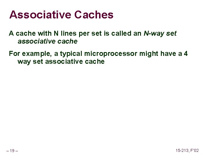 Associative Caches A cache with N lines per set is called an N-way set