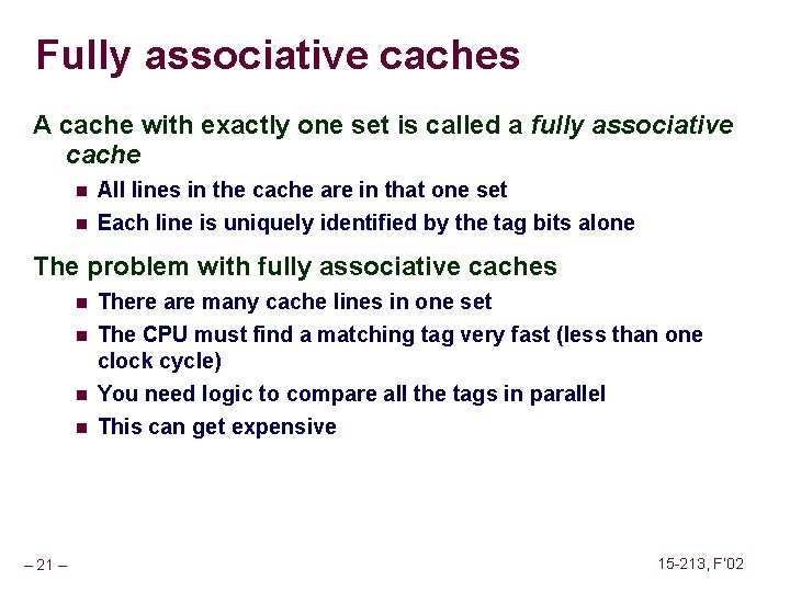 Fully associative caches A cache with exactly one set is called a fully associative