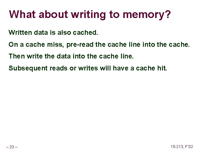 What about writing to memory? Written data is also cached. On a cache miss,