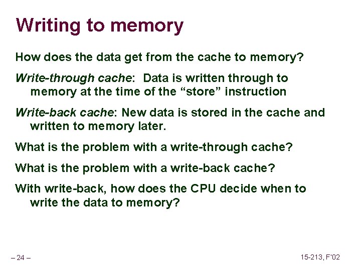 Writing to memory How does the data get from the cache to memory? Write-through