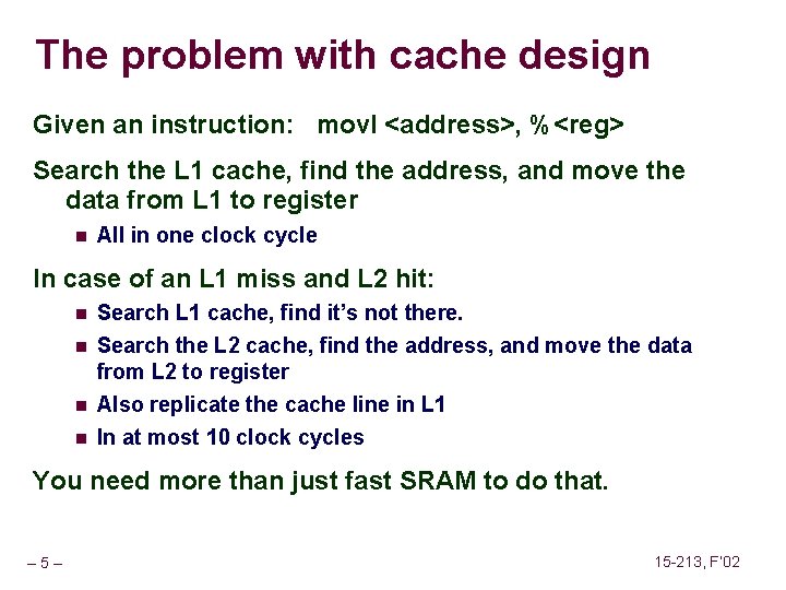 The problem with cache design Given an instruction: movl <address>, %<reg> Search the L