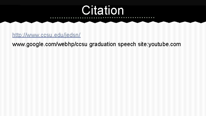 Citation http: //www. ccsu. edu/jedsn/ www. google. com/webhp/ccsu graduation speech site: youtube. com 