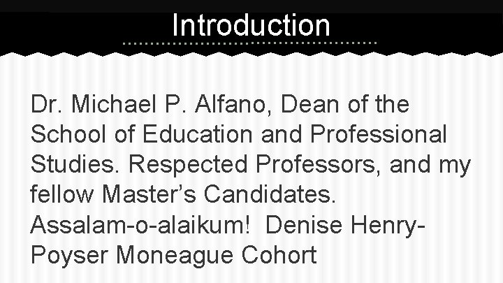 Introduction Dr. Michael P. Alfano, Dean of the School of Education and Professional Studies.