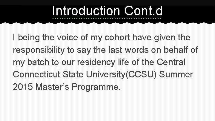 Introduction Cont. d I being the voice of my cohort have given the responsibility