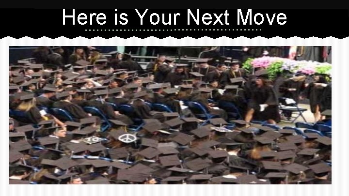 Here is Your Next Move 