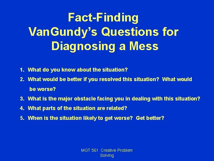Fact-Finding Van. Gundy’s Questions for Diagnosing a Mess 1. What do you know about