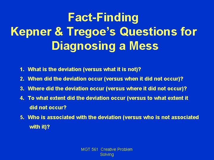 Fact-Finding Kepner & Tregoe’s Questions for Diagnosing a Mess 1. What is the deviation