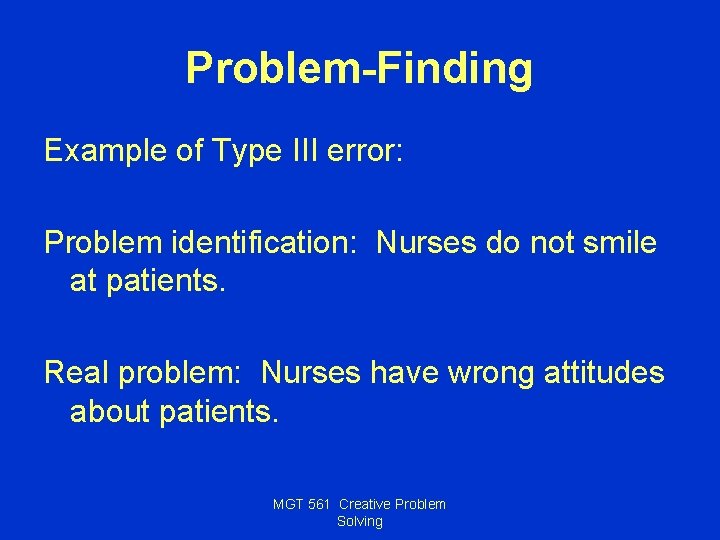 Problem-Finding Example of Type III error: Problem identification: Nurses do not smile at patients.