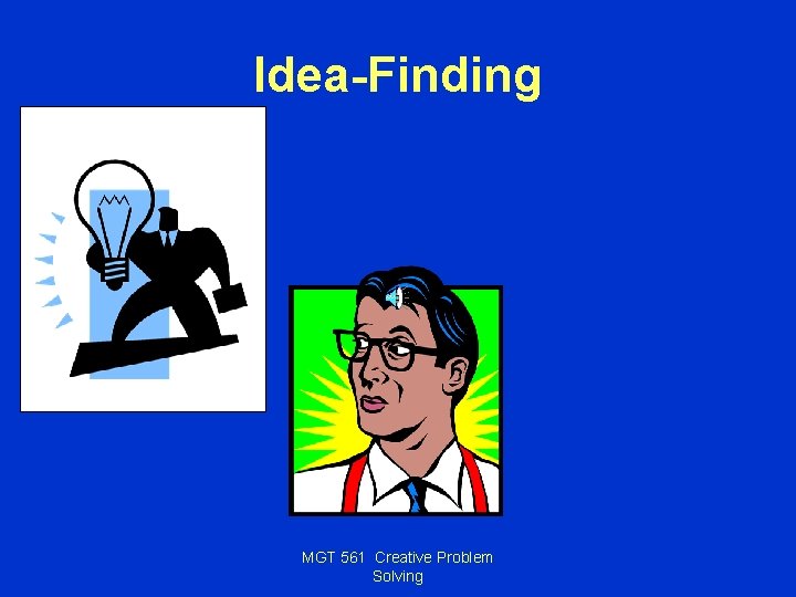 Idea-Finding MGT 561 Creative Problem Solving 