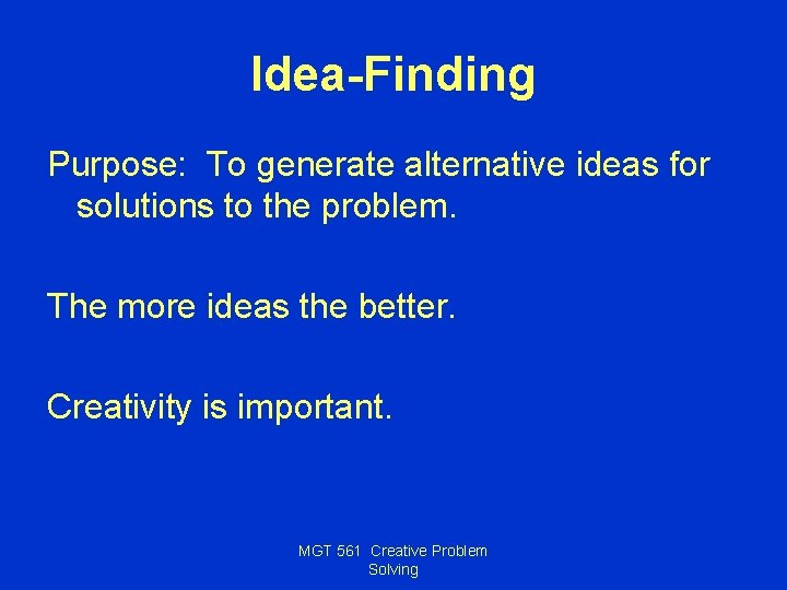 Idea-Finding Purpose: To generate alternative ideas for solutions to the problem. The more ideas