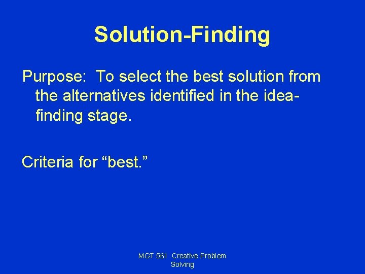 Solution-Finding Purpose: To select the best solution from the alternatives identified in the ideafinding