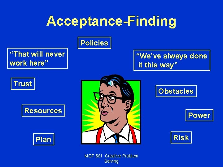 Acceptance-Finding Policies “That will never work here” “We’ve always done it this way” Trust