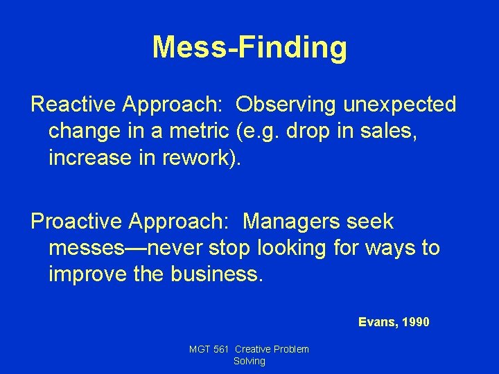Mess-Finding Reactive Approach: Observing unexpected change in a metric (e. g. drop in sales,