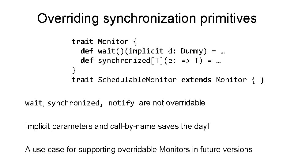 Overriding synchronization primitives trait def } trait Monitor { wait()(implicit d: Dummy) = …