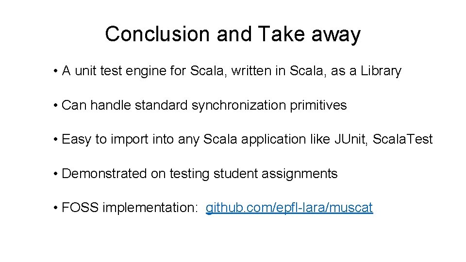 Conclusion and Take away • A unit test engine for Scala, written in Scala,