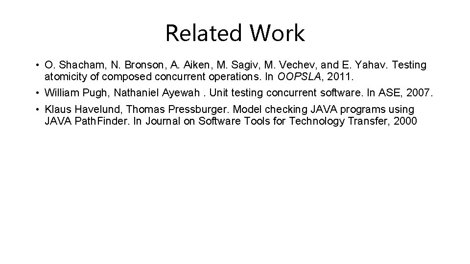 Related Work • O. Shacham, N. Bronson, A. Aiken, M. Sagiv, M. Vechev, and