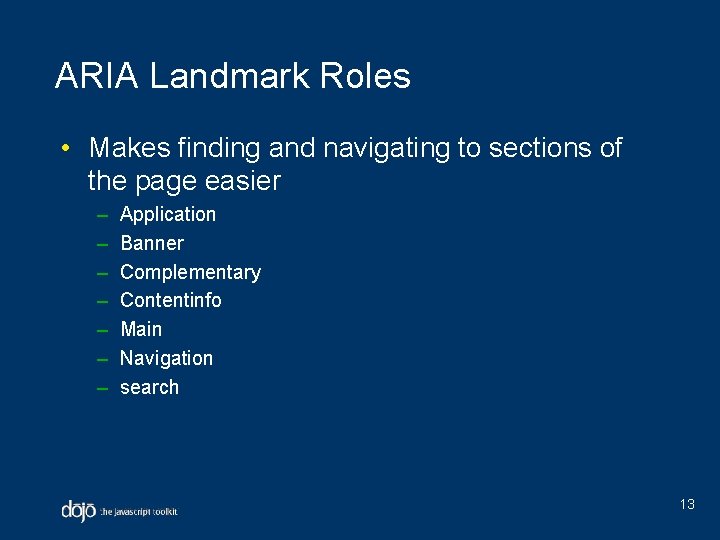 ARIA Landmark Roles • Makes finding and navigating to sections of the page easier