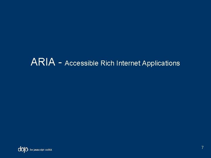 ARIA - Accessible Rich Internet Applications 7 