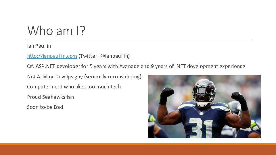 Who am I? Ian Paullin http: //ianpaullin. com (Twitter: @ianpaullin) C#, ASP. NET developer