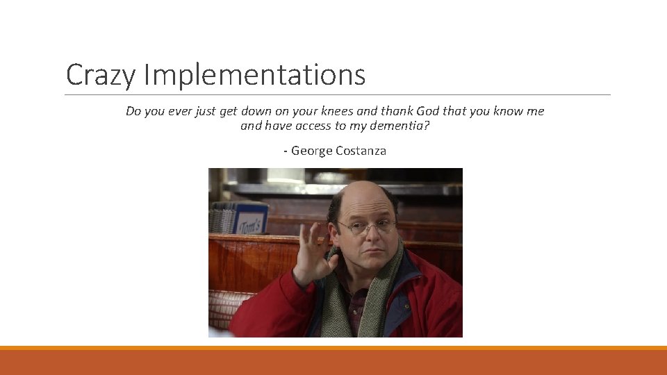 Crazy Implementations Do you ever just get down on your knees and thank God