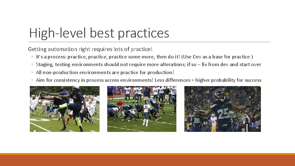 High-level best practices Getting automation right requires lots of practice! ◦ ◦ It’s a