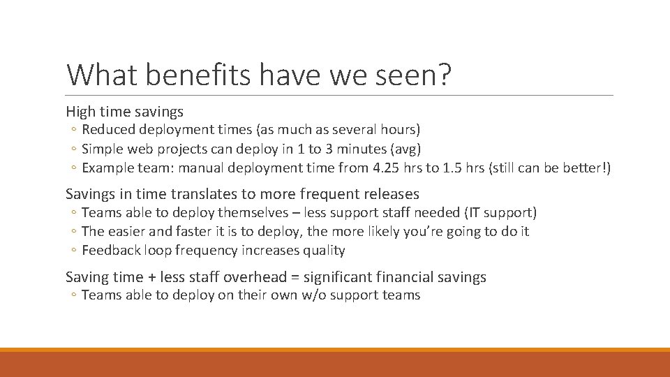 What benefits have we seen? High time savings ◦ Reduced deployment times (as much