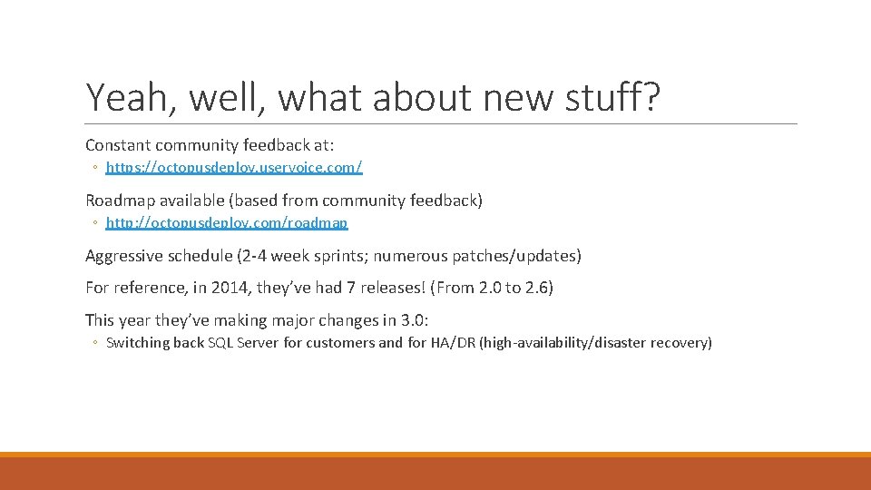 Yeah, well, what about new stuff? Constant community feedback at: ◦ https: //octopusdeploy. uservoice.