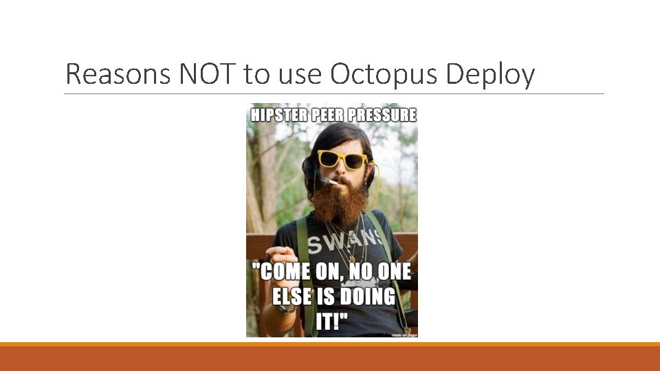 Reasons NOT to use Octopus Deploy 
