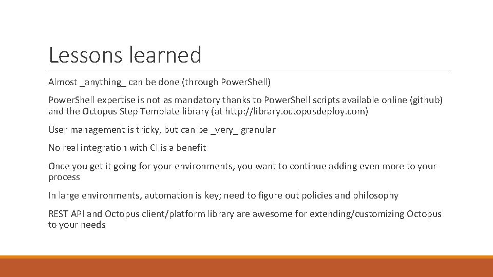 Lessons learned Almost _anything_ can be done (through Power. Shell) Power. Shell expertise is