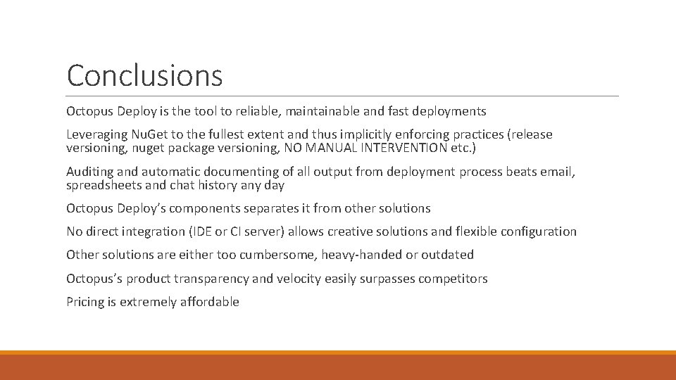 Conclusions Octopus Deploy is the tool to reliable, maintainable and fast deployments Leveraging Nu.