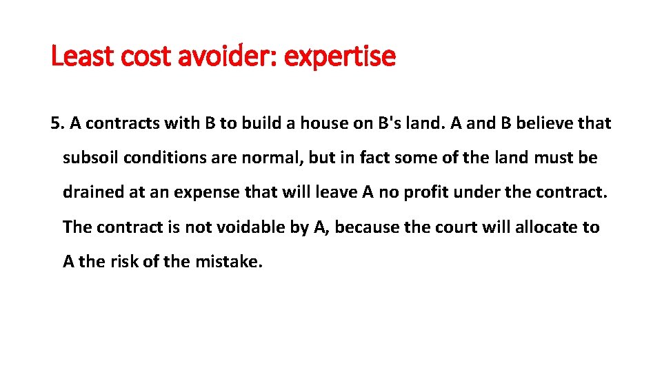 Least cost avoider: expertise 5. A contracts with B to build a house on