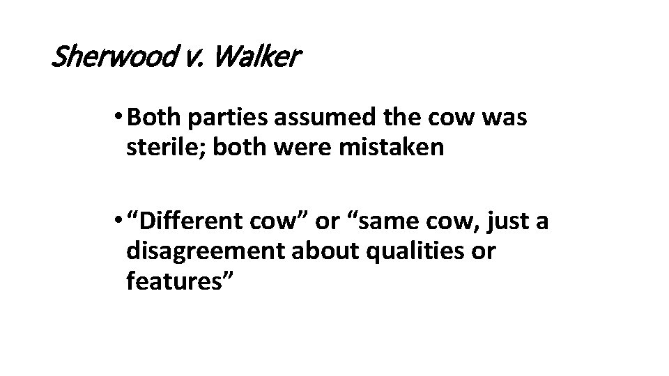 Sherwood v. Walker • Both parties assumed the cow was sterile; both were mistaken