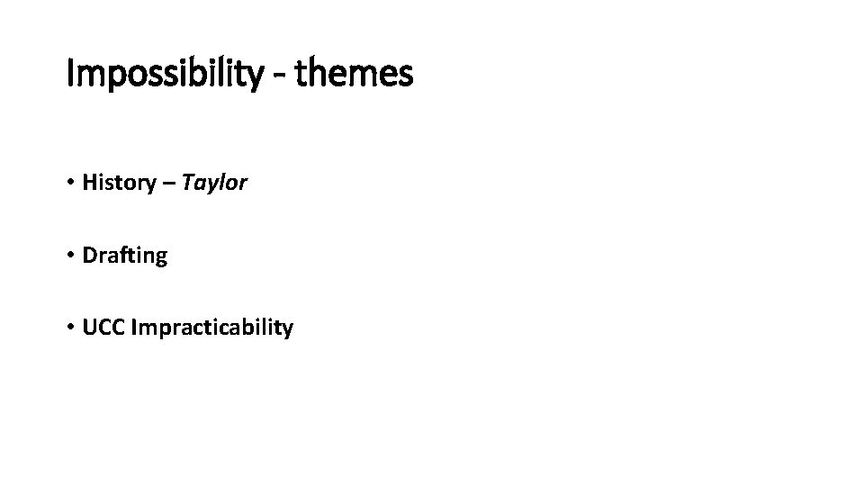 Impossibility - themes • History – Taylor • Drafting • UCC Impracticability 