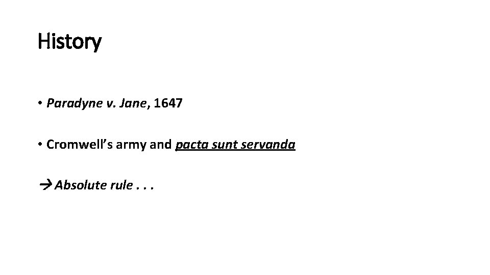 History • Paradyne v. Jane, 1647 • Cromwell’s army and pacta sunt servanda Absolute