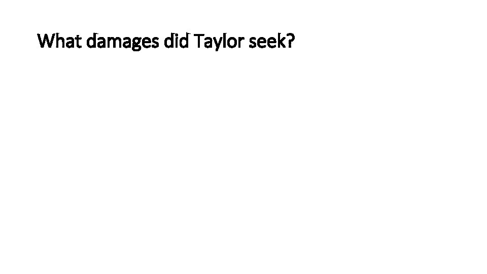 What damages did Taylor seek? 