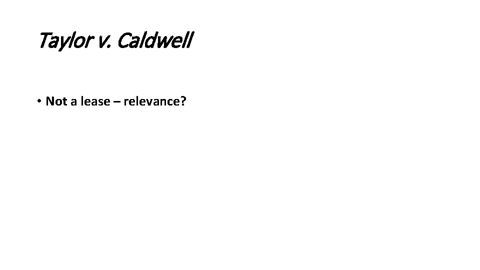 Taylor v. Caldwell • Not a lease – relevance? 