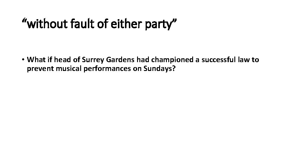 “without fault of either party” • What if head of Surrey Gardens had championed