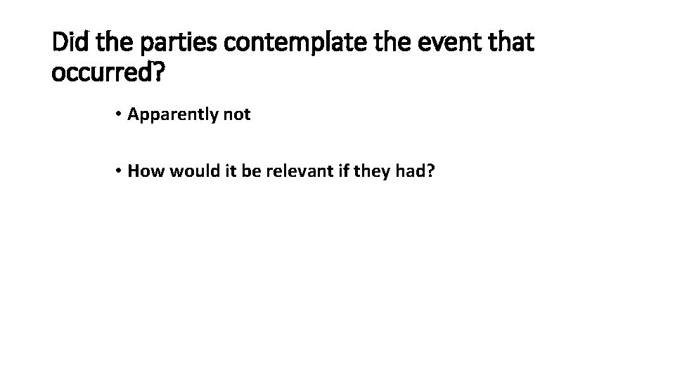 Did the parties contemplate the event that occurred? • Apparently not • How would