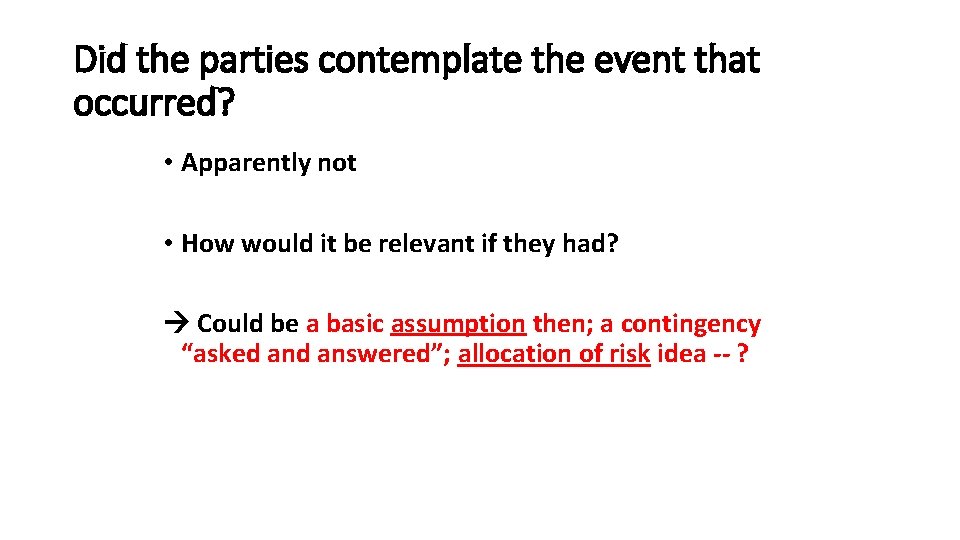 Did the parties contemplate the event that occurred? • Apparently not • How would