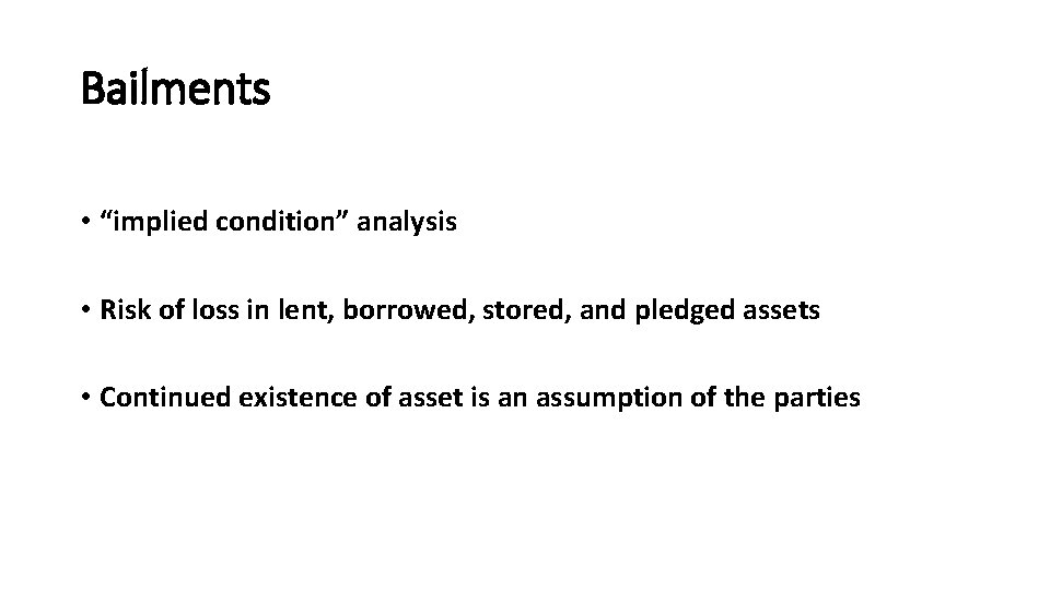 Bailments • “implied condition” analysis • Risk of loss in lent, borrowed, stored, and