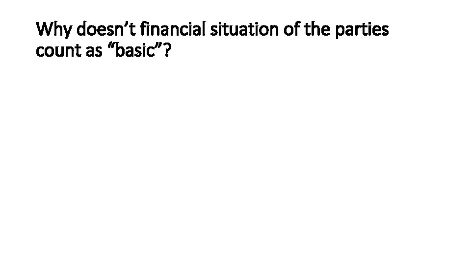 Why doesn’t financial situation of the parties count as “basic”? 