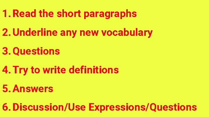 1. Read the short paragraphs 2. Underline any new vocabulary 3. Questions 4. Try