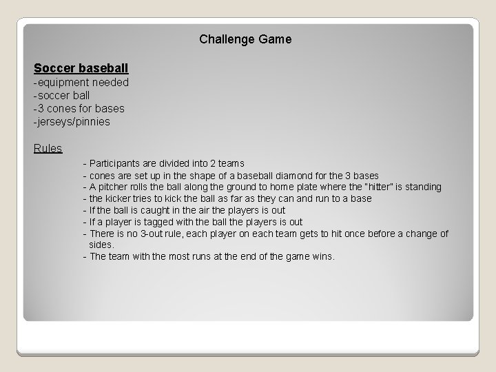 Challenge Game Soccer baseball -equipment needed -soccer ball -3 cones for bases -jerseys/pinnies Rules