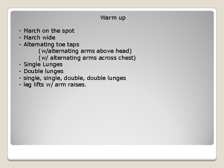 Warm up - March on the spot - March wide - Alternating toe taps
