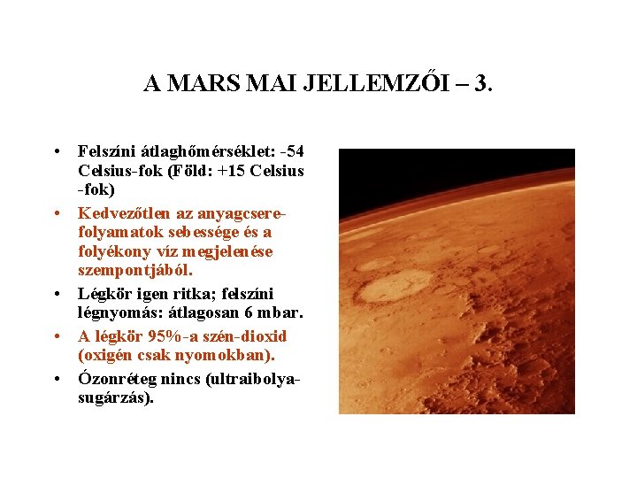 A MARS MAI JELLEMZŐI – 3. • Felszíni átlaghőmérséklet: -54 Celsius-fok (Föld: +15 Celsius